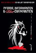 E-Book (epub) Pferde, Informanten & Blut-Diamanten: Österreich-Krimi von Maximilian Eigletsberger