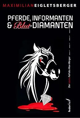 E-Book (epub) Pferde, Informanten & Blut-Diamanten: Österreich-Krimi von Maximilian Eigletsberger