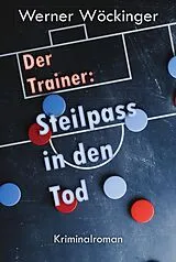 Kartonierter Einband Der Trainer: Steilpass in den Tod von Werner Wöckinger
