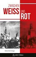 E-Book (epub) Zwischen Weiß und Rot von Edwin Erich Dwinger
