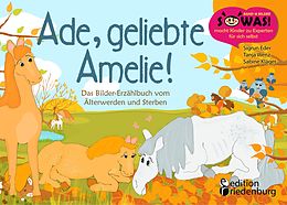 E-Book (epub) Ade, geliebte Amelie! Das Bilder-Erzählbuch vom Älterwerden und Sterben von Sigrun Eder, Tanja Wenz, Sabine Kläger