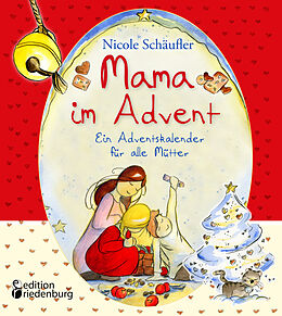 Kartonierter Einband Mama im Advent - Ein Adventskalender für alle Mütter von Nicole Schäufler