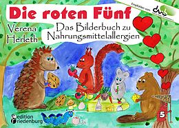 E-Book (epub) Die roten Fünf - Das Bilderbuch zu Nahrungsmittelallergien. Für alle Kinder, die einen einzigartigen Körper haben. (Empfohlen vom DAAB - Deutscher Allergie- und Asthmabund e.V.) von Verena Herleth