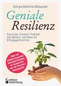 E-Book (epub) Geniale Resilienz - Freunde, Freizeit, Freiheit: Die Besten verraten ihr Erfolgsgeheimnis. Über 40 brillant begabte Persönlichkeiten im Gespräch mit der Psychotherapeutin von Sonja Katrina Brauner