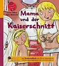 E-Book (epub) Mama und der Kaiserschnitt - Das Kindersachbuch zum Thema Kaiserschnitt, nächste Schwangerschaft und natürliche Geburt von Caroline Oblasser, Regina Masaracchia