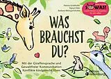 E-Book (epub) Was brauchst du? Mit der Giraffensprache und Gewaltfreier Kommunikation Konflikte kindgerecht lösen von Hanna Grubhofer, Sigrun Eder, Barbara Weingartshofer