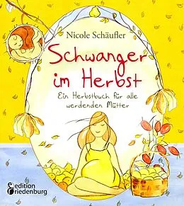 E-Book (epub) Schwanger im Herbst - Ein Herbstbuch für alle werdenden Mütter von Nicole Schäufler