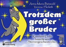 E-Book (epub) Trotzdem großer Bruder - Katerkind Ludlu besucht sein Sternengeschwisterchen von Anna-Maria Böswald, Verena Herleth