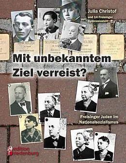 E-Book (epub) Mit unbekanntem Ziel verreist? Freisinger Juden im Nationalsozialismus von Julia Christof