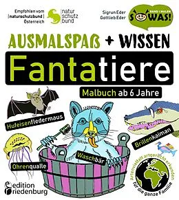 E-Book (epub) Ausmalspaß + Wissen: Fantatiere - Malbuch ab 6 Jahre. Artenvielfalt artgerecht erkunden für die ganze Familie. Empfohlen vom Naturschutzbund Österreich von Sigrun Eder, Gottlieb Eder