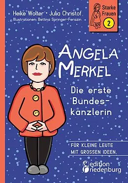 E-Book (pdf) Angela Merkel - Die erste Bundeskanzlerin von Heike Wolter, Julia Christof, Bettina Springer-Ferazin