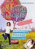 E-Book (epub) Zu Hause geboren Band 2 - Noch unglaublichere Erlebnisse der Hebamme Margarete von Judith Leopold