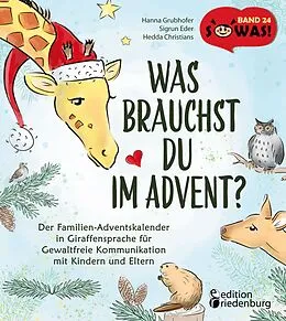 E-Book (epub) Was brauchst du im Advent? Der Familien-Adventskalender in Giraffensprache für Gewaltfreie Kommunikation mit Kindern und Eltern von Hanna Grubhofer, Sigrun Eder, Hedda Christians