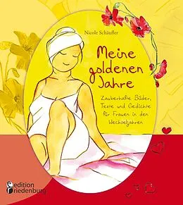 E-Book (epub) Meine goldenen Jahre - Zauberhafte Bilder, Texte und Gedichte für Frauen in den Wechseljahren von Nicole Schäufler