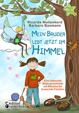 Kartonierter Einband Mein Bruder lebt jetzt im Himmel - Eine liebevolle Bildergeschichte mit Ritualen für trauernde Familien von Ricarda Wullenkord