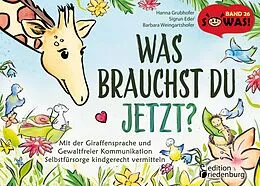 E-Book (epub) Was brauchst du jetzt? Mit der Giraffensprache und Gewaltfreier Kommunikation Selbstfürsorge kindgerecht vermitteln von Hanna Grubhofer, Sigrun Eder, Barbara Weingartshofer