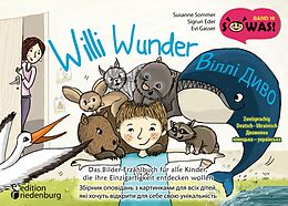 E-Book (epub) Willi Wunder - Das Bilder-Erzählbuch für alle Kinder, die ihre Einzigartigkeit entdecken wollen / Villi Dyvo - Zbirnyk opovidan' z kartynkamy dlya vsikh ditey, yaki khochut' vidkryty dlya sebe svoyu unikal'nist' von Susanne Sommer, Sigrun Eder, Evi Gasser