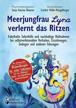 E-Book (epub) Meerjungfrau Lyra verlernt das Ritzen - Fabelhafte Soforthilfe und nachhaltige Maßnahmen bei selbstverletzendem Verhalten, Essstörungen, Zwängen und anderen Störungen von Sonja Katrina Brauner, Scarlett Müller-Mangelberger