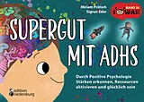 Kartonierter Einband Supergut mit ADHS - Durch Positive Psychologie Stärken erkennen, Ressourcen aktivieren und glücklich sein von Miriam Prätsch, Sigrun Eder