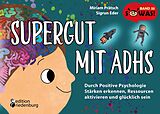 E-Book (epub) Supergut mit ADHS - Durch Positive Psychologie Stärken erkennen, Ressourcen aktivieren und glücklich sein von Miriam Prätsch, Sigrun Eder
