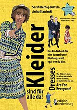 E-Book (epub) Kleider sind für alle da! Das Kinderbuch für eine kunterbunte Kleidungswahl, egal wer du bist. Dresses Are For Everyone! The children's book for a free and colorful choice of clothes, no matter who you are. von Sarah Herbig-Buttula, Anika Slawinski