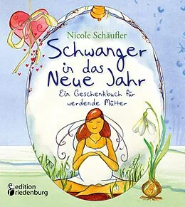 E-Book (epub) Schwanger in das Neue Jahr - Ein Geschenkbuch für werdende Mütter von Nicole Schäufler
