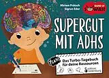 E-Book (epub) Supergut mit ADHS - Das Turbo-Tagebuch für deine Ressourcen von Miriam Prätsch, Sigrun Eder