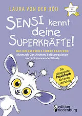 Kartonierter Einband Sensi kennt deine Superkräfte! Was hochsensible Kinder brauchen: Mutmach-Geschichten, Selbstregulation und entspannende Rituale von Laura von der Höh