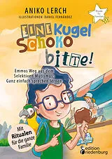 Kartonierter Einband Eine Kugel Schoko bitte! Emmos Weg aus dem Selektiven Mutismus von Aniko Lerch