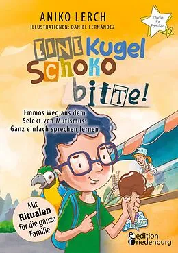 E-Book (epub) Eine Kugel Schoko bitte! Emmos Weg aus dem Selektiven Mutismus von Aniko Lerch, Daniel Fernández