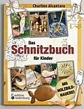 E-Book (epub) Das Schnitzbuch für Kinder - Mit Holzbildhauerei von Charline Alcantara