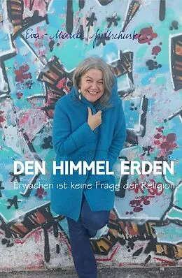 E-Book (epub) Den Himmel erden von Eva-Maria Fidlschuster