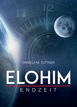 Kartonierter Einband Elohim - Endzeit von Daniela M. Tuttner