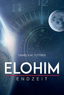 Fester Einband Elohim - Endzeit von Daniela M. Tuttner