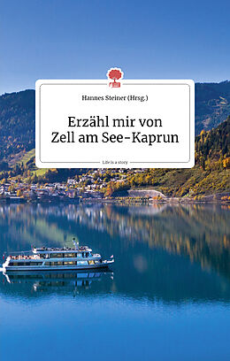 Fester Einband Erzähl mir von Zell am See - Kaprun. Life is a story - story.one von 