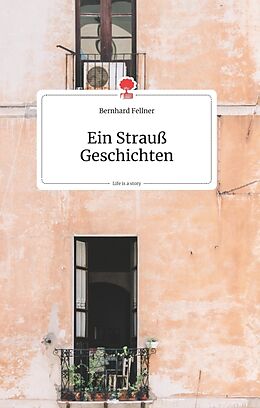 Fester Einband Ein Strauß Geschichten. Life is a Story - story.one von Bernhard Fellner