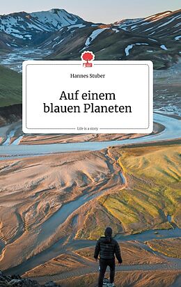 Fester Einband Auf einem blauen Planeten. Life is a Story von Hannes Stuber
