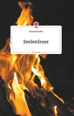 Fester Einband Seelenfeuer. Life is a Story - story.one von Katalin Darthe