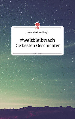 Fester Einband #weltbleibwach. Die besten Geschichten. Life is a story - story.one von 