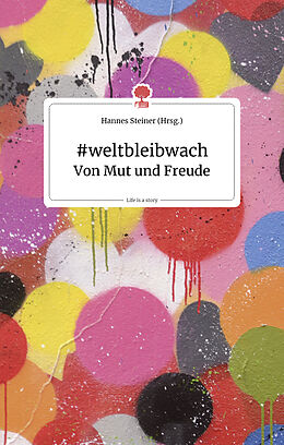 Fester Einband #weltbleibwach. Von Mut und Freude. Life is a story - story.one von 