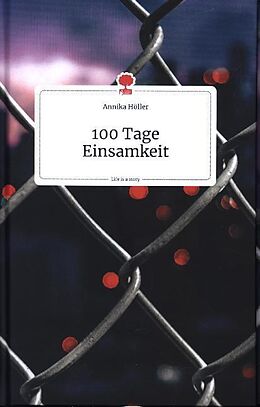 Fester Einband 100 Tage Einsamkeit. Life is a Story - story.one von Annika Höller