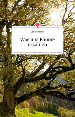 Fester Einband Was uns Bäume erzählen. Life is a story - story.one von Conrad Amber