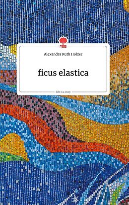 Fester Einband ficus elastica. Life is a Story - story.one von Alexandra Ruth Holzer