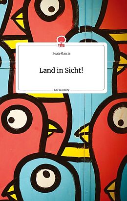 Fester Einband Land in Sicht! Life is a Story - story.one von Beate Garcia