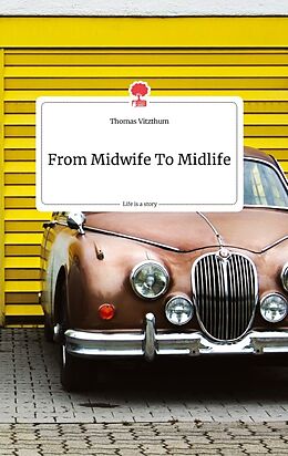 Fester Einband From Midwife To Midlife. Life is a Story - story.one von Thomas Vitzthum