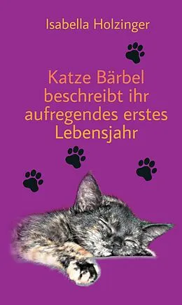E-Book (epub) Katze Bärbel beschreibt ihr aufregendes erstes Lebensjahr von Isabella Holzinger