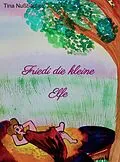 E-Book (epub) Friedi die kleine Elfe von Tina Nußbacher