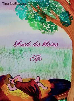 E-Book (epub) Friedi die kleine Elfe von Tina Nußbacher