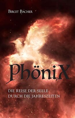 Kartonierter Einband PhöniX - Die Reise der Seele durch die Jahreszeiten von Birgit Bacher