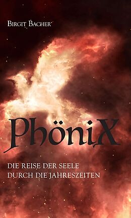 Fester Einband PhöniX - Die Reise der Seele durch die Jahreszeiten von Birgit Bacher